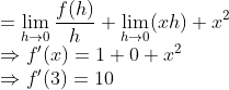 \\=\lim _{h \rightarrow 0} \frac{f(h)}{h}+\lim _{h \rightarrow 0}(x h)+x^{2} \\ \Rightarrow f^{\prime}(x)=1+0+x^{2} \\ \Rightarrow f^{\prime}(3)=10