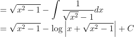 \\=\sqrt{x^2-1}-\int \frac{1}{\sqrt{x^2}-1}dx\\ =\sqrt{x^2-1}-\log\left | x+\sqrt{x^2-1} \right |+C
