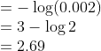\\=-\log(0.002)\\ =3-\log2\\ =2.69