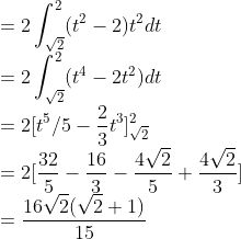\\=2\int_{\sqrt{2}}^{2}(t^2-2)t^2dt\\ =2\int_{\sqrt{2}}^{2}(t^4-2t^2)dt\\ =2[t^5/5-\frac{2}{3}t^3]^2_{\sqrt{2}}\\ =2[\frac{32}{5}-\frac{16}{3}-\frac{4\sqrt{2}}{5}+\frac{4\sqrt{2}}{3}]\\ =\frac{16\sqrt{2}(\sqrt{2}+1)}{15}