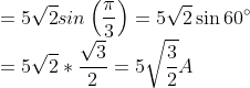 \\=5\sqrt{2}sin\left ( \frac{ \pi }{3} \right )= 5\sqrt{2}\sin60^{\circ}\\ =5\sqrt{2}*\frac{\sqrt{3}}{2}=5\sqrt{\frac{3}{2}}A