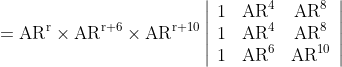 \\\\ =\mathrm{AR}^{\mathrm{r}} \times \mathrm{AR}^{\mathrm{r}+6} \times \mathrm{AR}^{\mathrm{r}+10}\left|\begin{array}{ccc} 1 & \mathrm{AR}^{4} & \mathrm{AR}^{8} \\ 1 & \mathrm{AR}^{4} & \mathrm{AR}^{8} \\ 1 & \mathrm{AR}^{6} & \mathrm{AR}^{10} \end{array}\right|