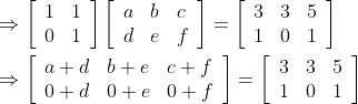 \\\\ \Rightarrow\left[\begin{array}{ll}1 & 1 \\ 0 & 1\end{array}\right]\left[\begin{array}{lll}a & b & c \\ d & e & f\end{array}\right]=\left[\begin{array}{lll}3 & 3 & 5 \\ 1 & 0 & 1\end{array}\right] \\\\ \Rightarrow\left[\begin{array}{lll}a+d & b+e & c+f \\ 0+d & 0+e & 0+f\end{array}\right]=\left[\begin{array}{lll}3 & 3 & 5 \\ 1 & 0 & 1\end{array}\right]