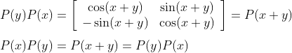 \\\\ P(y) P(x)=\left[\begin{array}{cc} \cos (x+y) & \sin (x+y) \\ -\sin (x+y) & \cos (x+y) \end{array}\right]=P(x+y)\\\\ P(x) P(y)=P(x+y)=P(y) P(x)