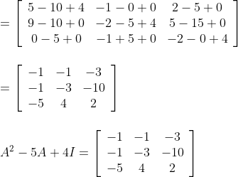 \\\\=\left[\begin{array}{ccc} 5-10+4 & -1-0+0 & 2-5+0 \\ 9-10+0 & -2-5+4 & 5-15+0 \\ 0-5+0 & -1+5+0 & -2-0+4 \end{array}\right]\\\\\\ =\left[\begin{array}{ccc} -1 & -1 & -3 \\ -1 & -3 & -10 \\ -5 & 4 & 2 \end{array}\right]\\\\\\ A^{2}-5 A+4 I=\left[\begin{array}{ccc} -1 & -1 & -3 \\ -1 & -3 & -10 \\ -5 & 4 & 2 \end{array}\right]