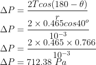 \\\Delta P=\frac{2Tcos(180-\theta )}{r}\\ \Delta P=\frac{2\times 0.465cos40^{o}}{10^{-3}}\\\Delta P=\frac{2\times 0.465\times 0.766}{10^{-3}}\\ \Delta P=712.38\ Pa