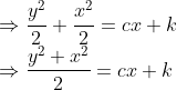 \\\Rightarrow \frac{y^{2}}{2}+\frac{x^{2}}{2}=c x+k$ \\$\Rightarrow \frac{y^{2}+x^{2}}{2}=c x+k$