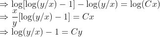 \\\Rightarrow \log[\log(y/x)-1]-\log(y/x)=\log(Cx)\\\Rightarrow \frac{x}{y}[\log(y/x)-1]=Cx\\ \Rightarrow \log (y/x)-1=Cy