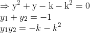 \\\Rightarrow \mathrm{y}^{2}+\mathrm{y}-\mathrm{k}-\mathrm{k}^{2}=0\\y_1+y_2=-1\\y_1y_2=-k-k^2