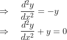 \\\Rightarrow \quad \frac{d^{2} y}{d x^{2}}=-y$ \\$\Rightarrow \quad \frac{d^{2} y}{d x^{2}}+y=0$