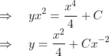 \\\Rightarrow \quad y x^{2}=\frac{x^{4}}{4}+C$ \\$\Rightarrow \quad y=\frac{x^{2}}{4}+C x^{-2}$