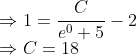 \\\Rightarrow 1=\frac{C}{e^0+5}-2\\\Rightarrow C=18