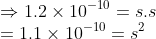 \\\Rightarrow 1.2\times 10^{-10} = s.s\\ =1.1\times 10^{-10} =s^2