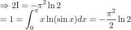 \\\Rightarrow 2 \mathrm{I}=-\pi^{2} \ln 2 \\ \quad=1=\int_{0}^{\pi} x \ln (\sin x) d x=-\frac{\pi^{2}}{2} \ln 2