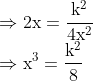 \\\Rightarrow 2 \mathrm{x}=\frac{\mathrm{k}^{2}}{4 \mathrm{x}^{2}}$ \\$\Rightarrow \mathrm{x}^{3}=\frac{\mathrm{k}^{2}}{8}$