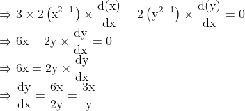 \\\Rightarrow 3 \times 2\left(\mathrm{x}^{2-1}\right) \times \frac{\mathrm{d}(\mathrm{x})}{\mathrm{dx}}-2\left(\mathrm{y}^{2-1}\right) \times \frac{\mathrm{d}(\mathrm{y})}{\mathrm{dx}}=0$ \\$\Rightarrow 6 \mathrm{x}-2 \mathrm{y} \times \frac{\mathrm{dy}}{\mathrm{dx}}=0$ \\$\Rightarrow 6 \mathrm{x}=2 \mathrm{y} \times \frac{\mathrm{dy}}{\mathrm{dx}} \\\Rightarrow \frac{\mathrm{dy}}{\mathrm{dx}}=\frac{6 \mathrm{x}}{2 \mathrm{y}}=\frac{3 \mathrm{x}}{\mathrm{y}}$