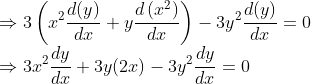 \\\Rightarrow 3\left(x^{2} \frac{d(y)}{d x}+y \frac{d\left(x^{2}\right)}{d x}\right)-3 y^{2} \frac{d(y)}{d x}=0$ \\$\Rightarrow 3 x^{2} \frac{d y}{d x}+3 y(2 x)-3 y^{2} \frac{d y}{d x}=0$