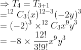 \\\Rightarrow T_4= T_{3+1}\\=^{12}C_3(x)^{12-3}(-2y)^3\\=(-2)^3\times^{12}C_3x^{9}y^3\\=-8\times\frac{12!}{3!9!}x^{9}y^3