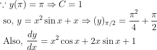\\\because y(\pi)=\pi \Rightarrow C=1 \\ \text { so, } y=x^{2} \sin x+x \Rightarrow(y)_{\pi / 2}=\frac{\pi^{2}}{4}+\frac{\pi}{2} \\ \text { Also, } \frac{d y}{d x}=x^{2} \cos x+2 x \sin x+1