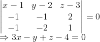 \\\begin{vmatrix} x-1 &y-2 &z-3 \\ -1 & -1 &2 \\ -1& -2 &1 \end{vmatrix}=0\\\Rightarrow 3x-y+z-4=0