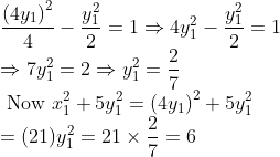 \\\frac{\left(4 y_{1}\right)^{2}}{4}-\frac{y_{1}^{2}}{2}=1 \Rightarrow 4 y_{1}^{2}-\frac{y_{1}^{2}}{2}=1 \\ \Rightarrow 7 y_{1}^{2}=2 \Rightarrow y_{1}^{2}=\frac{2}{7} \\ \text { Now } x_{1}^{2}+5 y_{1}^{2}=\left(4 y_{1}\right)^{2}+5 y_{1}^{2} \\ =(21) y_{1}^{2}=21 \times \frac{2}{7}=6