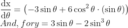 \\\frac{\mathrm{d} \mathrm{x}}{\mathrm{d} \theta}=\left(-3 \sin \theta+6 \cos ^{2} \theta \cdot(\sin \theta)\right)$ \\And, for $y=3 \sin \theta-2 \sin ^{3} \theta$