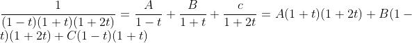 \\\frac{1}{(1-t)(1+t)(1+2 t)}=\frac{A}{1-t}+\frac{B}{1+t}+\frac{c}{1+2 t}=A(1+t)(1+2 t)+B(1-t)(1+2 t)+C(1-t)(1+t)