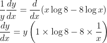 \\\frac{1}{y} \frac{d y}{d x}=\frac{d}{d x}(x \log 8-8 \log x)$ \\$\frac{d y}{d x}=y\left(1 \times \log 8-8 \times \frac{1}{x}\right)$
