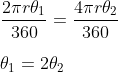\\\frac{2 \pi r\theta_{1} }{360}=\frac{4\pi r\theta_{2} }{360}\\\\ \theta_{1} =2\theta_{2}
