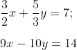 \\\frac{3}{2}x + \frac{5}{3}y = 7;\qquad\\ \\ 9x -10y = 14