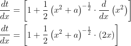 \\\frac{d t}{d x}=\left[1+\frac{1}{2}\left(x^{2}+a\right)^{-\frac{1}{2}} \cdot \frac{d}{d x}\left(x^{2}\right)\right]$ \\\\$\frac{d t}{d x}=\left[1+\frac{1}{2}\left(x^{2}+a\right)^{-\frac{1}{2}} \cdot(2 x)\right]$