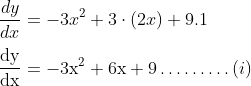 \\\frac{d y}{d x}=-3 x^{2}+3 \cdot(2 x)+9.1$ $\\\\\frac{\mathrm{dy}}{\mathrm{dx}}=-3 \mathrm{x}^{2}+6 \mathrm{x}+9 \ldots \ldots \ldots$(i)