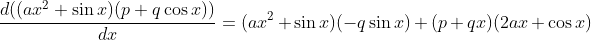 \\\frac{d((ax ^2+\sin x ) ( p + q \cos x ))}{dx}=(ax^2+\sin x)(-q\sin x)+(p+qx)(2ax+\cos x)