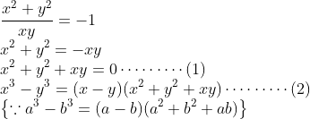 \\\frac{x^{2}+y^{2}}{xy}=-1\\ x^{2}+y^{2}=-xy\\ x^{2}+y^{2}+xy=0 \cdots \cdots \cdots (1)\\ x^{3}-y^{3}=(x-y)(x^{2}+y^{2}+xy)\cdots \cdots \cdots (2)\\ \left \{ \because a^{3}-b^{3}=(a-b)(a^{2}+b^{2}+ab) \right \}