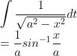\\\int \frac{1}{\sqrt{a^2-x^2}}dt\\ =\frac{1}{a}sin^{-1}\frac{x}{a}
