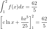 \\\int_{1}^{2} f(x) d x=\frac{62}{5} \\\\ {\left[\operatorname{c} \ln x+\frac{b x^{5}}{25}\right]_{1}^{2}=\frac{62}{5}}