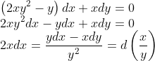 \\\left(2 x y^{2}-y\right) d x+x d y=0 \\ 2 x y^{2} d x-y d x+x d y=0 \\ 2 x d x=\frac{y d x-x d y}{y^{2}}=d\left(\frac{x}{y}\right)