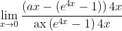 \\\lim _{x \rightarrow 0} \frac{\left (a x-\left(e^{4 x}-1\right) \right )4x}{\operatorname{ax}\left(e^{4 x}-1\right)4x}
