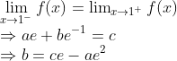 \\\lim _{x \rightarrow 1^{-}} f(x)=\operatorname{\lim}_{x \rightarrow 1^{+}} f(x) \\ \Rightarrow a e+b e^{-1}=c \\ \Rightarrow b=c e-a e^{2}