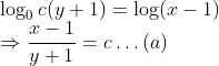 \\\log _{0} c(y+1)=\log (x-1)$ \\$\Rightarrow \frac{x-1}{y+1}=c \ldots(a)$