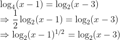\\\log _{4}(x-1)=\log _{2}(x-3) \\ \Rightarrow \frac{1}{2} \log _{2}(x-1)=\log _{2}(x-3) \\ \Rightarrow \log _{2}(x-1)^{1 / 2}=\log _{2}(x-3)