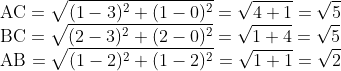 \\\mathrm{AC}=\sqrt{(1-3)^2+(1-0)^2}=\sqrt{4+1}=\sqrt{5} \\ \mathrm{BC}=\sqrt{(2-3)^2+(2-0)^2}=\sqrt{1+4}=\sqrt{5} \\ \mathrm{AB}=\sqrt{(1-2)^2+(1-2)^2}=\sqrt{1+1}=\sqrt{2}