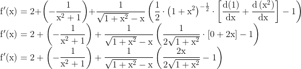 \\\mathrm{f}^{\prime}(\mathrm{x})=2+\left(-\frac{1}{\mathrm{x}^{2}+1}\right)+\frac{1}{\sqrt{1+\mathrm{x}^{2}}-\mathrm{x}}\left(\frac{1}{2} \cdot\left(1+\mathrm{x}^{2}\right)^{-\frac{1}{2}} \cdot\left[\frac{\mathrm{d}(1)}{\mathrm{d} \mathrm{x}}+\frac{\mathrm{d}\left(\mathrm{x}^{2}\right)}{\mathrm{d} \mathrm{x}}\right]-1\right) \\ \mathrm{f}^{\prime}(\mathrm{x})=2+\left(-\frac{1}{\mathrm{x}^{2}+1}\right)+\frac{1}{\sqrt{1+\mathrm{x}^{2}}-\mathrm{x}}\left(\frac{1}{2 \sqrt{1+\mathrm{x}^{2}}} \cdot[0+2 \mathrm{x}]-1\right) \\ \mathrm{f}^{\prime}(\mathrm{x})=2+\left(-\frac{1}{\mathrm{x}^{2}+1}\right)+\frac{1}{\sqrt{1+\mathrm{x}^{2}}-\mathrm{x}}\left(\frac{2 \mathrm{x}}{2 \sqrt{1+\mathrm{x}^{2}}}-1\right)