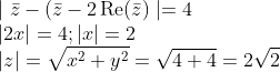 \\\mid \bar{z}-(\bar{z}-2 \operatorname{Re}(\bar{z}) \mid=4 \\ |2 x|=4 ;|x|=2 \\ |z|=\sqrt{x^{2}+y^{2}}=\sqrt{4+4}=2 \sqrt{2}