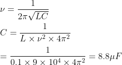 \\\nu=\frac{1}{2\pi\sqrt{LC}}\\\\C=\frac{1}{L\times\nu^2\times4\pi^2}\\\\=\frac{1}{0.1\times9\times10^{4}\times4\pi^2}=8.8\mu F