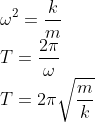 \\\omega ^{2}=\frac{k}{m}\\ T=\frac{2\pi }{\omega }\\ T=2\pi \sqrt{\frac{m}{k}}