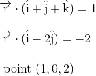 \\\overrightarrow{\mathrm{r}} \cdot(\hat{\mathrm{i}}+\hat{\mathrm{j}}+\hat{\mathrm{k}})=1 \\ \\\overrightarrow{\mathrm{r}} \cdot(\hat{\mathrm{i}}-2 \hat{\mathrm{j}})=-2 \\ \\\text { point }(1,0,2)