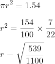 \\\pi r^{2}=1.54\\\\ r^{2}=\frac{154}{100}\times \frac{7}{22}\\\\ r=\sqrt{\frac{539}{1100}}