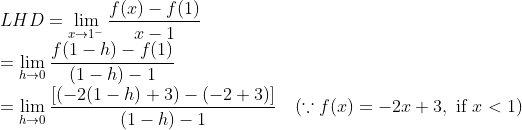 \\\qquad LHD =\lim _{x \rightarrow 1^{-}} \frac{f(x)-f(1)}{x-1} \\ =\lim _{h \rightarrow 0} \frac{f(1-h)-f(1)}{(1-h)-1} \\ =\lim _{h \rightarrow 0} \frac{[(-2(1-h)+3)-(-2+3)]}{(1-h)-1} \quad(\because f(x)=-2 x+3, \text { if } x<1)
