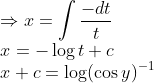 \\\quad \Rightarrow x=\int \frac{-d t}{t}$ \\$x=-\log t+c$ \\$x+c=\log (\cos y)^{-1}$